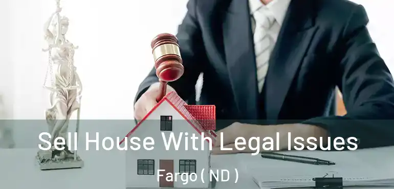  Sell House With Legal Issues Fargo ( ND )