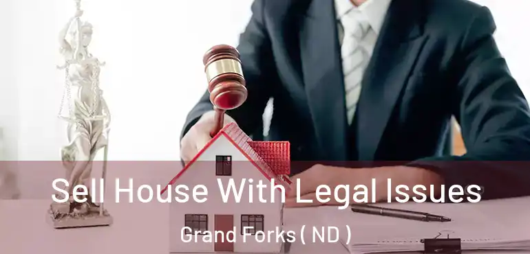  Sell House With Legal Issues Grand Forks ( ND )