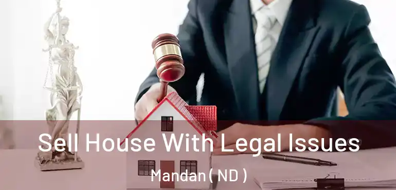  Sell House With Legal Issues Mandan ( ND )