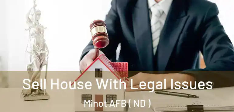  Sell House With Legal Issues Minot AFB ( ND )
