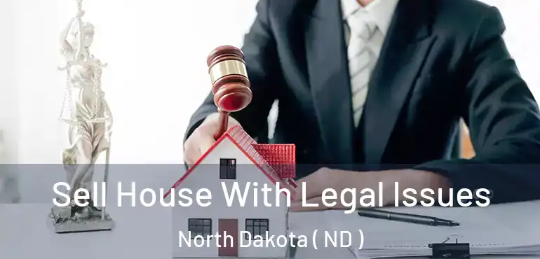  Sell House With Legal Issues North Dakota ( ND )