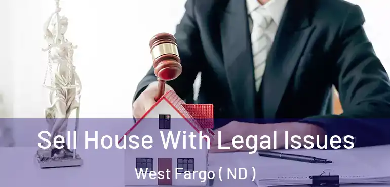  Sell House With Legal Issues West Fargo ( ND )