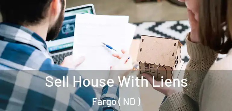  Sell House With Liens Fargo ( ND )