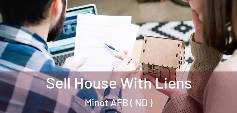  Sell House With Liens Minot AFB ( ND )