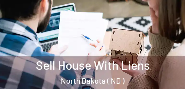  Sell House With Liens North Dakota ( ND )
