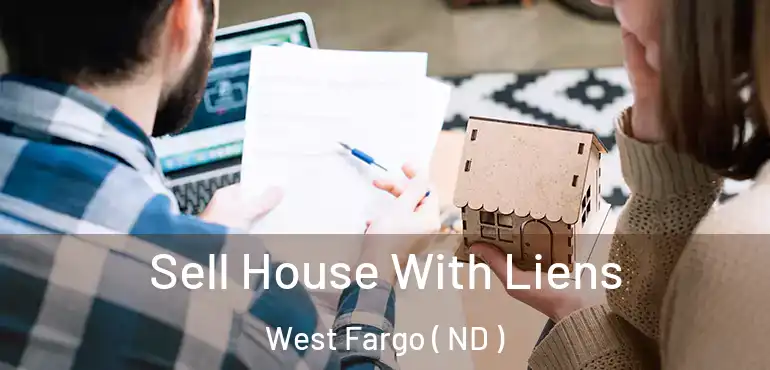  Sell House With Liens West Fargo ( ND )