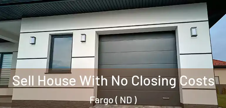  Sell House With No Closing Costs Fargo ( ND )