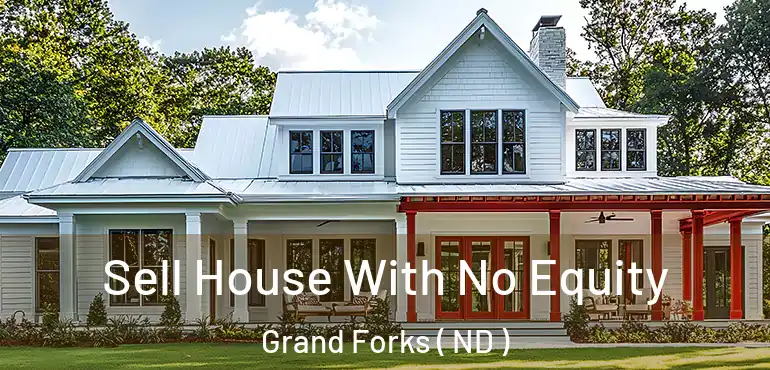  Sell House With No Equity Grand Forks ( ND )