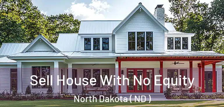  Sell House With No Equity North Dakota ( ND )