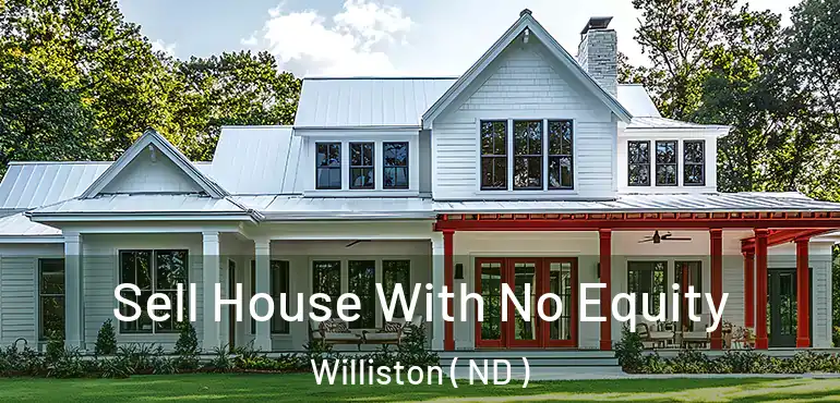  Sell House With No Equity Williston ( ND )