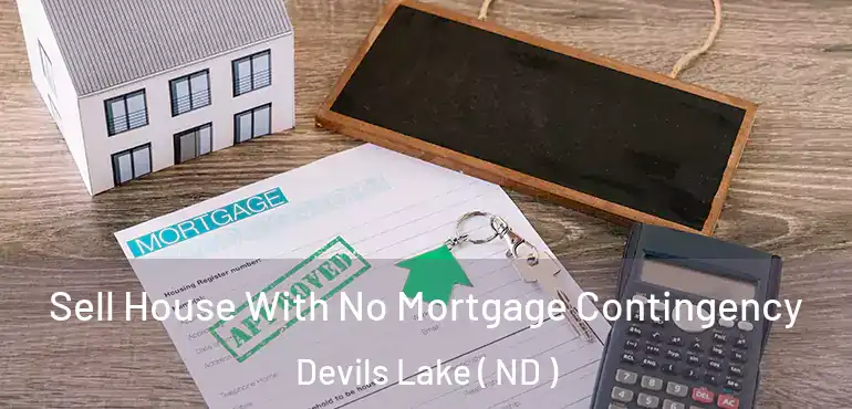  Sell House With No Mortgage Contingency Devils Lake ( ND )