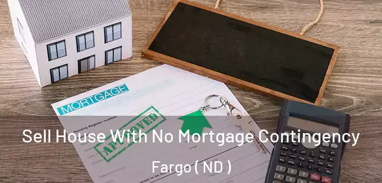  Sell House With No Mortgage Contingency Fargo ( ND )