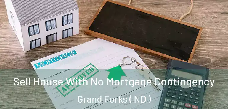  Sell House With No Mortgage Contingency Grand Forks ( ND )