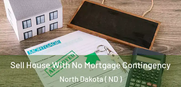  Sell House With No Mortgage Contingency North Dakota ( ND )
