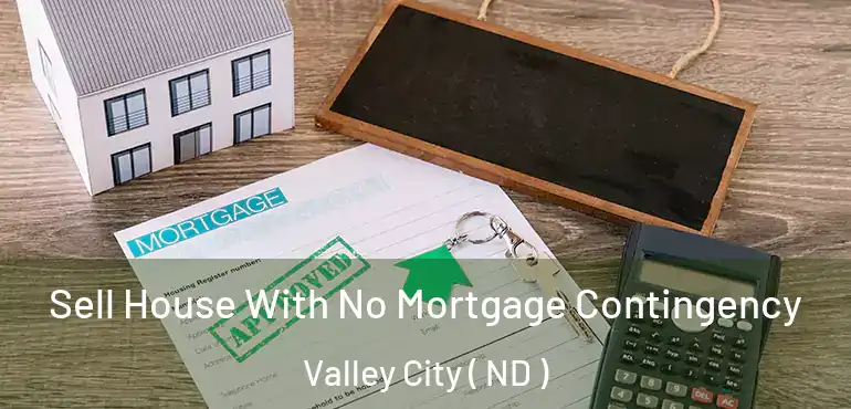  Sell House With No Mortgage Contingency Valley City ( ND )
