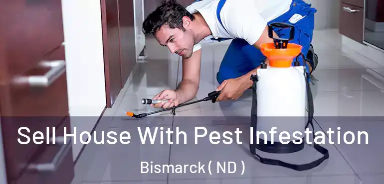  Sell House With Pest Infestation Bismarck ( ND )