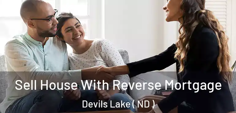  Sell House With Reverse Mortgage Devils Lake ( ND )