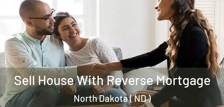  Sell House With Reverse Mortgage North Dakota ( ND )