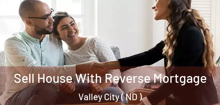  Sell House With Reverse Mortgage Valley City ( ND )