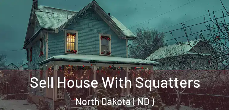  Sell House With Squatters North Dakota ( ND )