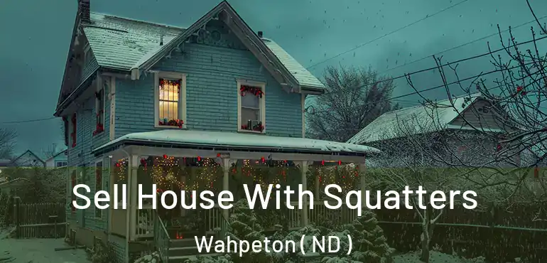  Sell House With Squatters Wahpeton ( ND )