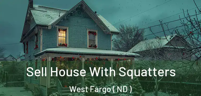  Sell House With Squatters West Fargo ( ND )