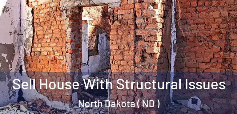  Sell House With Structural Issues North Dakota ( ND )