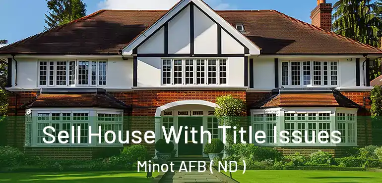  Sell House With Title Issues Minot AFB ( ND )