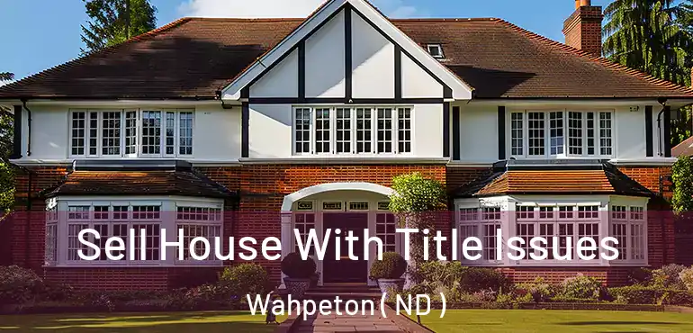  Sell House With Title Issues Wahpeton ( ND )