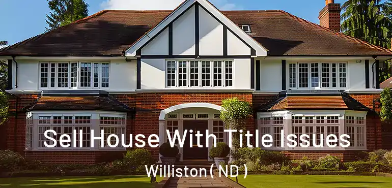  Sell House With Title Issues Williston ( ND )