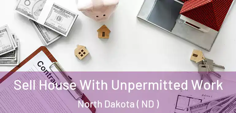  Sell House With Unpermitted Work North Dakota ( ND )
