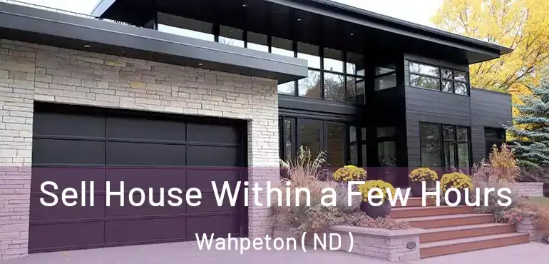  Sell House Within a Few Hours Wahpeton ( ND )