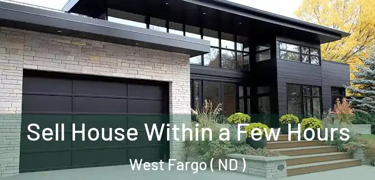  Sell House Within a Few Hours West Fargo ( ND )
