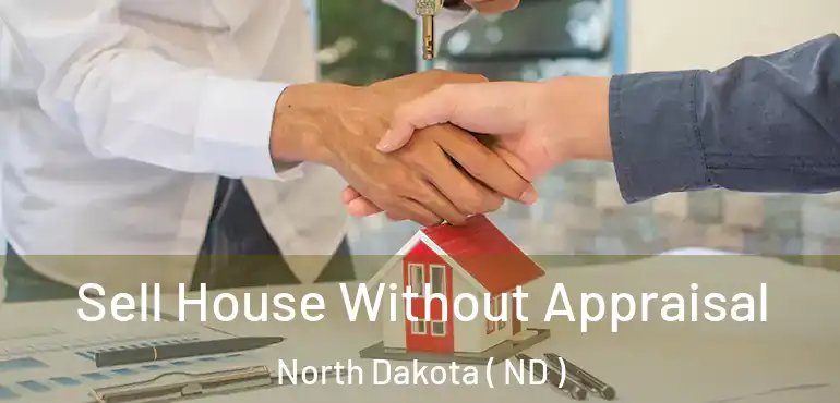  Sell House Without Appraisal North Dakota ( ND )