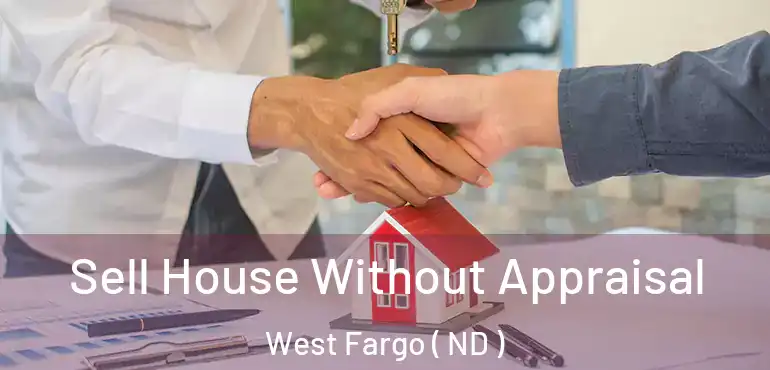  Sell House Without Appraisal West Fargo ( ND )