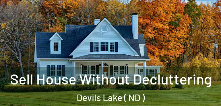  Sell House Without Decluttering Devils Lake ( ND )