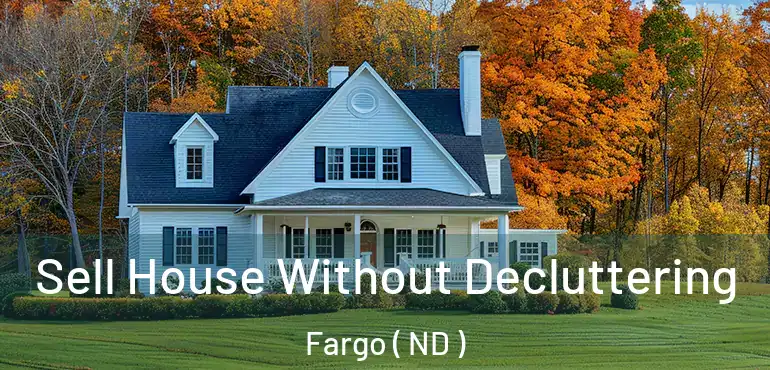  Sell House Without Decluttering Fargo ( ND )