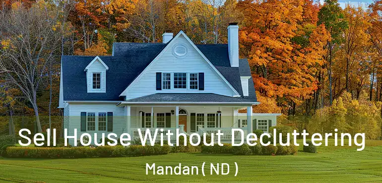  Sell House Without Decluttering Mandan ( ND )