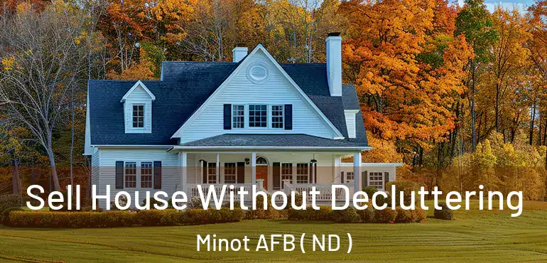  Sell House Without Decluttering Minot AFB ( ND )