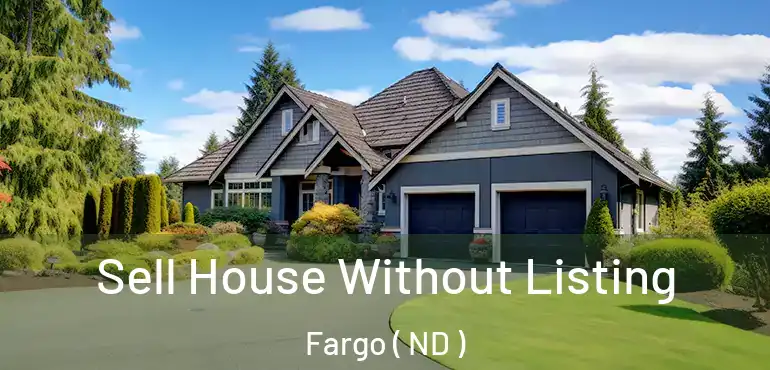  Sell House Without Listing Fargo ( ND )