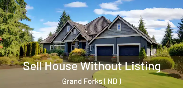  Sell House Without Listing Grand Forks ( ND )