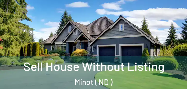  Sell House Without Listing Minot ( ND )