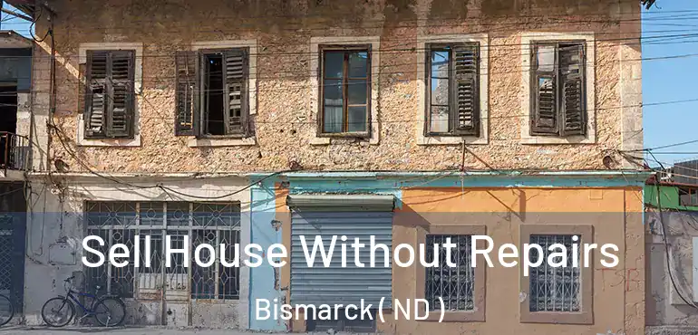  Sell House Without Repairs Bismarck ( ND )