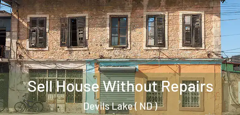 Sell House Without Repairs Devils Lake ( ND )