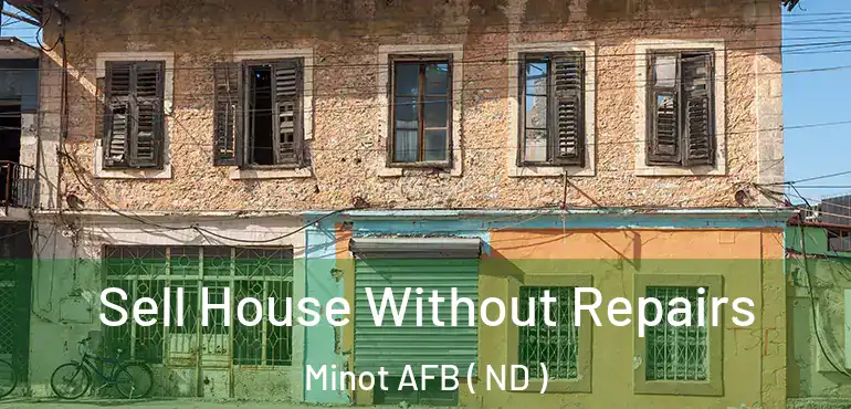  Sell House Without Repairs Minot AFB ( ND )