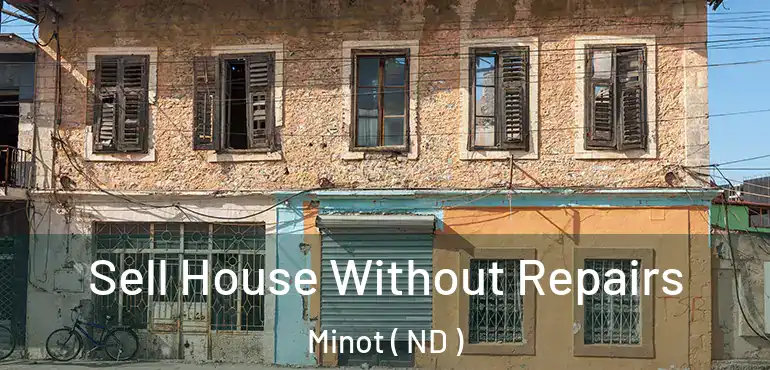  Sell House Without Repairs Minot ( ND )
