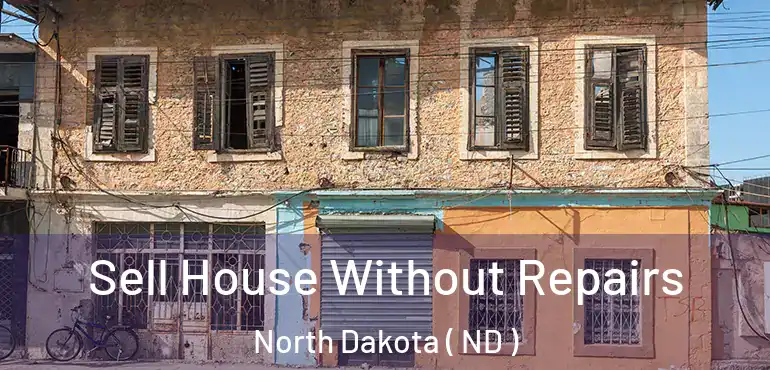  Sell House Without Repairs North Dakota ( ND )