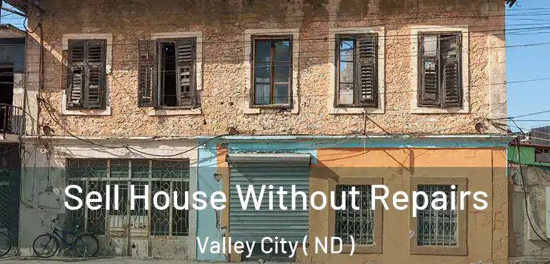  Sell House Without Repairs Valley City ( ND )