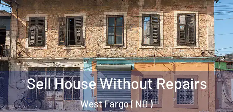  Sell House Without Repairs West Fargo ( ND )