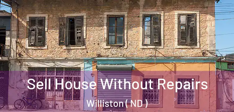  Sell House Without Repairs Williston ( ND )
